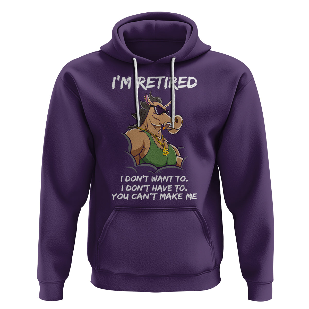 Retirement Hoodie Funny Horse Sunglass I'm Retired I Don't Have To I Don't Want To You Can't Make Me - Wonder Print Shop
