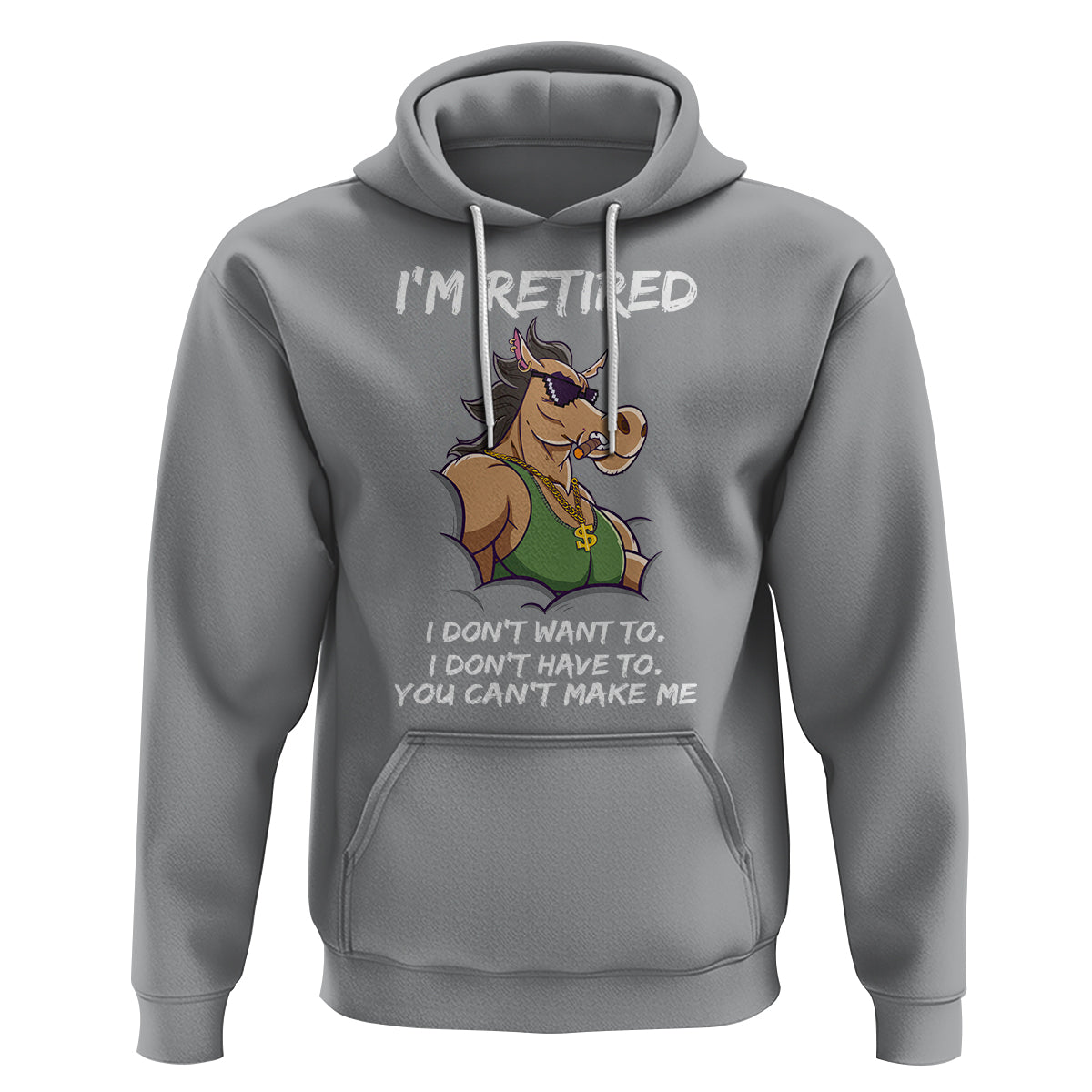 Retirement Hoodie Funny Horse Sunglass I'm Retired I Don't Have To I Don't Want To You Can't Make Me - Wonder Print Shop