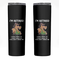 Funny Retirement Skinny Tumbler Funny Horse Sunglass I'm Retired I Don't Have To I Don't Want To You Can't Make Me