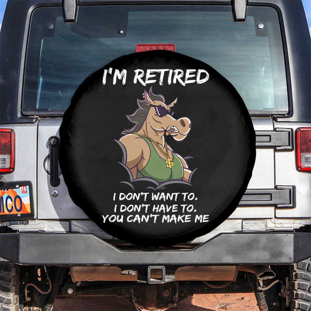 Funny Retirement Spare Tire Cover Funny Horse Sunglass I'm Retired I Don't Have To I Don't Want To You Can't Make Me