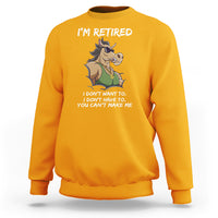 Retirement Sweatshirt Funny Horse Sunglass I'm Retired I Don't Have To I Don't Want To You Can't Make Me - Wonder Print Shop
