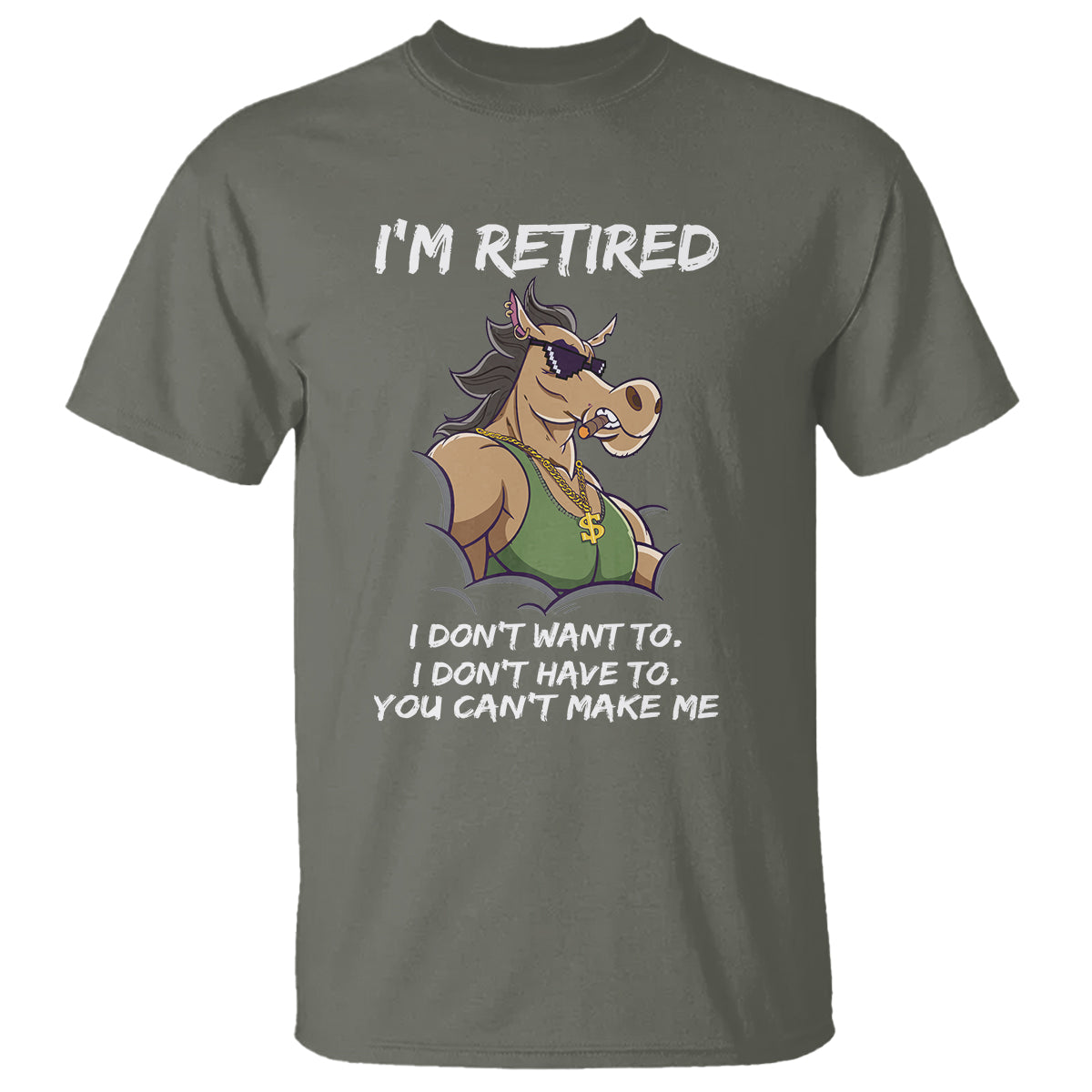 Retirement T Shirt Funny Horse Sunglass I'm Retired I Don't Have To I Don't Want To You Can't Make Me - Wonder Print Shop