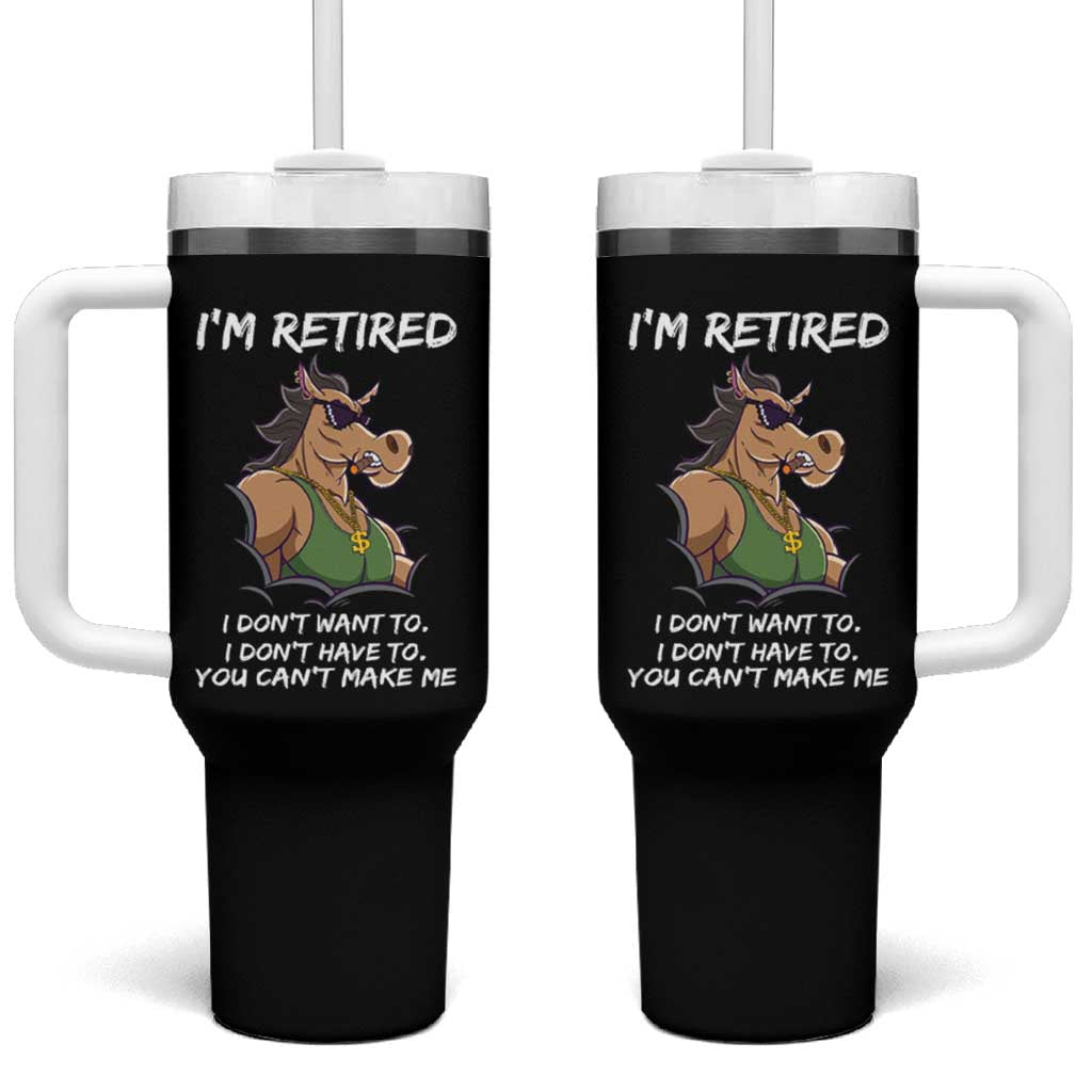 Funny Retirement Tumbler With Handle Funny Horse Sunglass I'm Retired I Don't Have To I Don't Want To You Can't Make Me