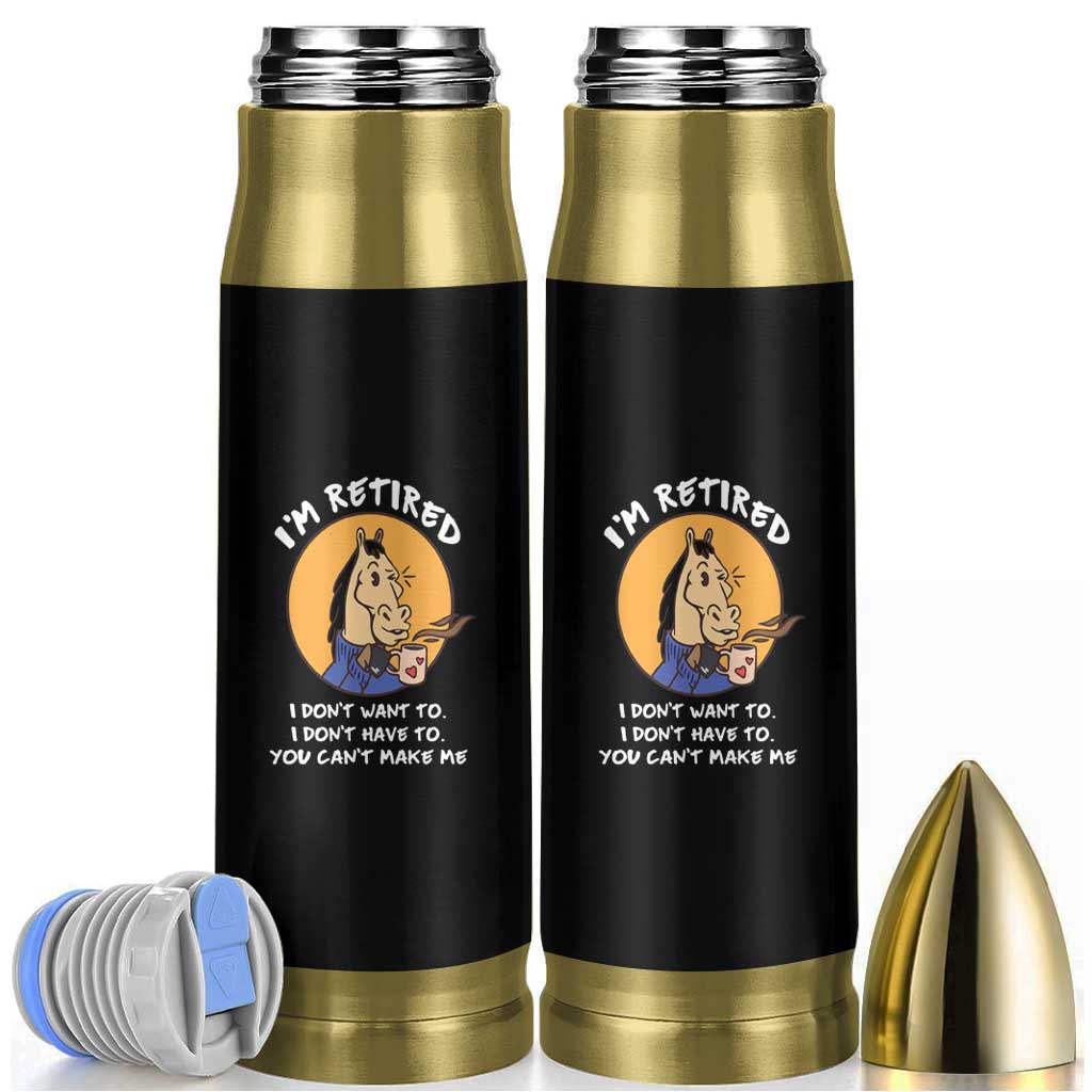 Funny Retirement Bullet Tumbler Funny Horse Drinking Coffee I'm Retired I Don't Have To I Don't Want To You Can't Make Me