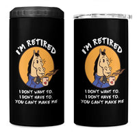 Funny Retirement 4 in 1 Can Cooler Tumbler Funny Horse Drinking Coffee I'm Retired I Don't Have To I Don't Want To You Can't Make Me