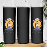 Funny Retirement Skinny Tumbler Funny Horse Drinking Coffee I'm Retired I Don't Have To I Don't Want To You Can't Make Me