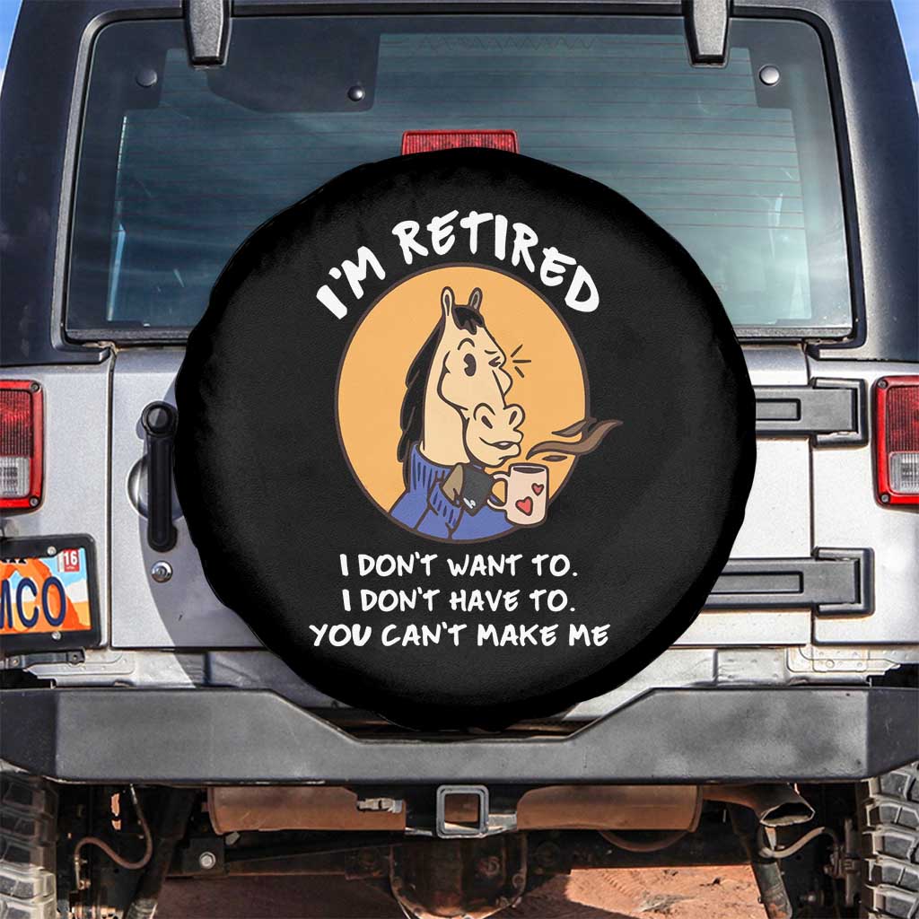 Funny Retirement Spare Tire Cover Funny Horse Drinking Coffee I'm Retired I Don't Have To I Don't Want To You Can't Make Me