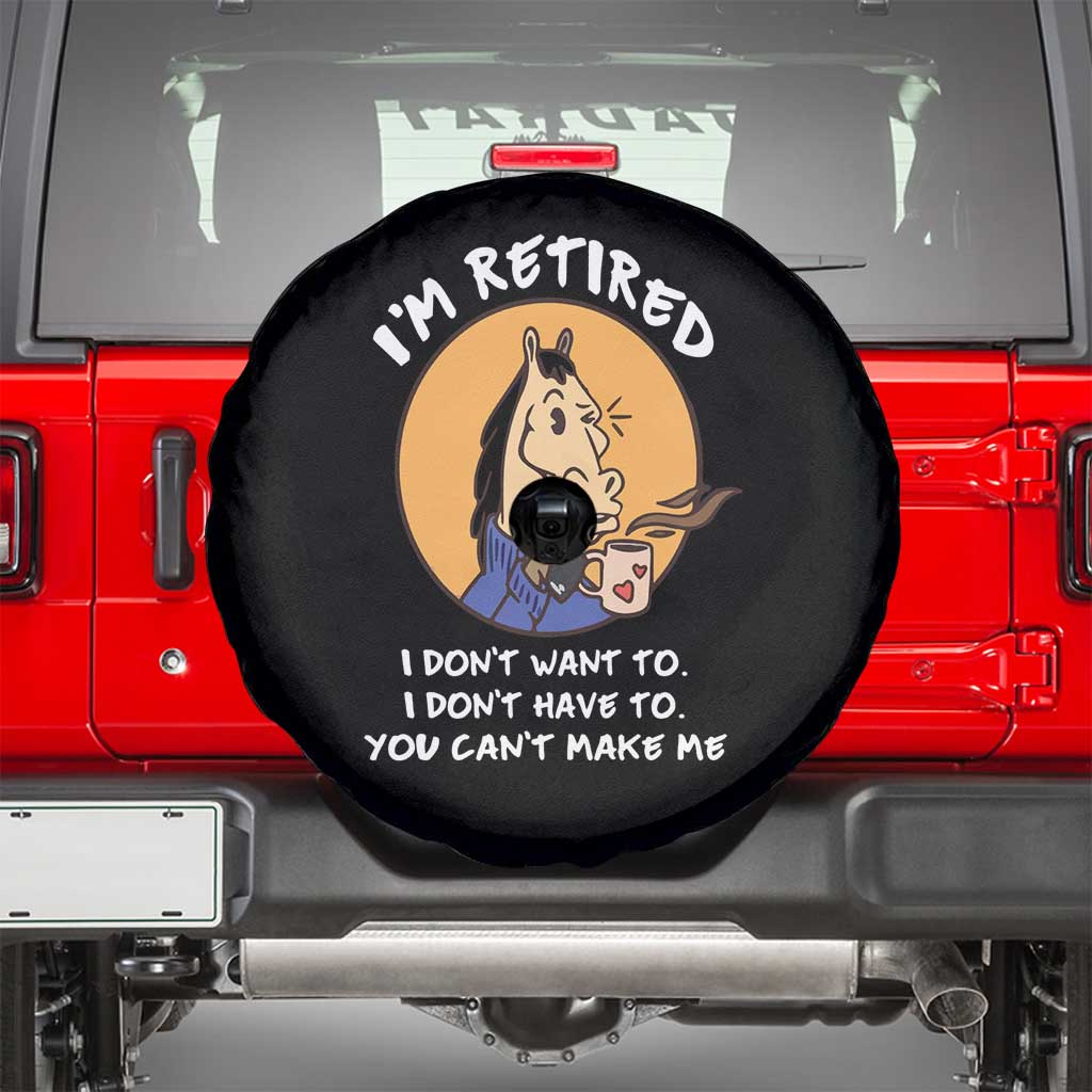 Funny Retirement Spare Tire Cover Funny Horse Drinking Coffee I'm Retired I Don't Have To I Don't Want To You Can't Make Me