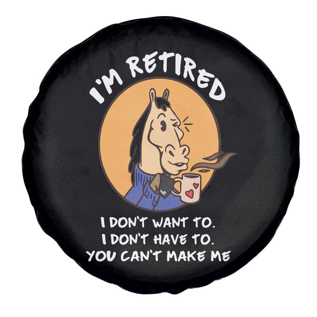 Funny Retirement Spare Tire Cover Funny Horse Drinking Coffee I'm Retired I Don't Have To I Don't Want To You Can't Make Me