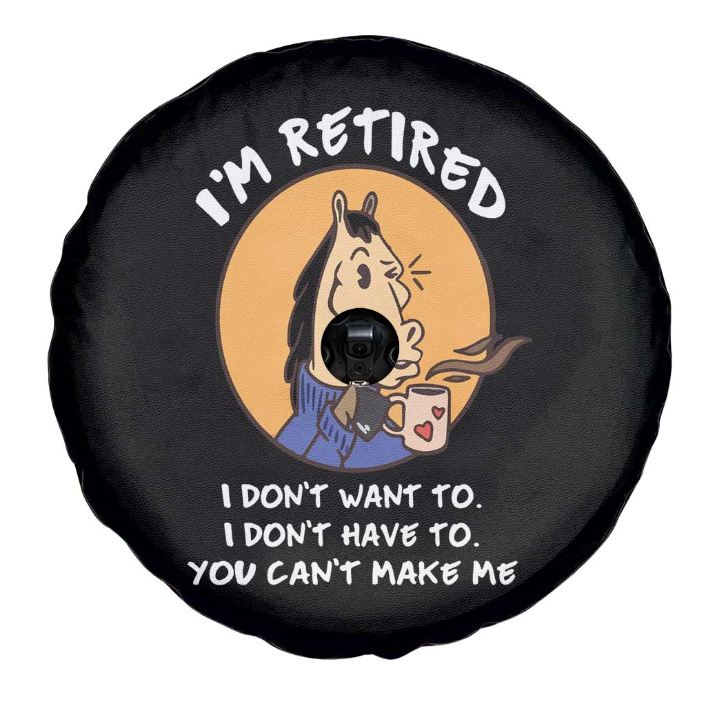Funny Retirement Spare Tire Cover Funny Horse Drinking Coffee I'm Retired I Don't Have To I Don't Want To You Can't Make Me