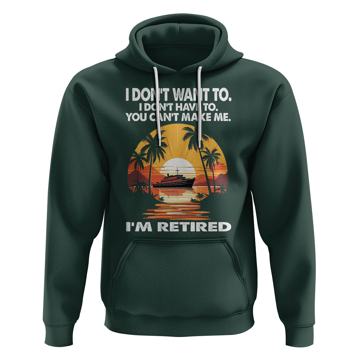 Retirement Hoodie I'm Retired I Don't Have To I Don't Want To You Can't Make Me - Wonder Print Shop