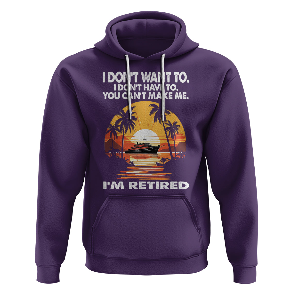 Retirement Hoodie I'm Retired I Don't Have To I Don't Want To You Can't Make Me - Wonder Print Shop