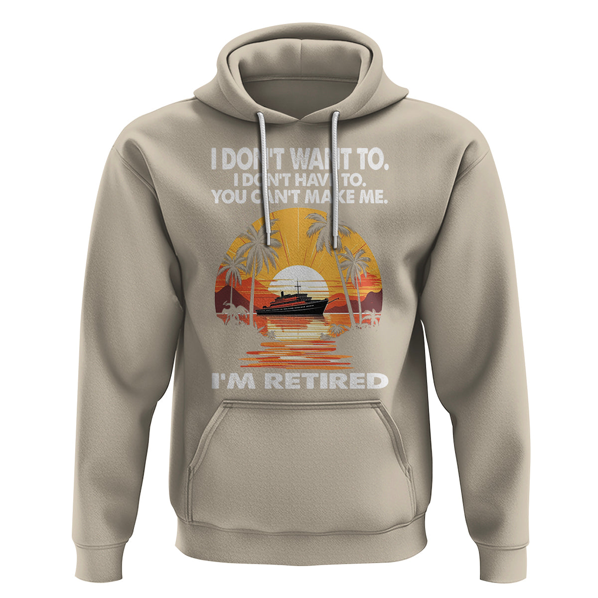 Retirement Hoodie I'm Retired I Don't Have To I Don't Want To You Can't Make Me - Wonder Print Shop