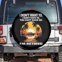 Funny Retirement Spare Tire Cover I'm Retired I Don't Have To I Don't Want To You Can't Make Me