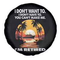 Funny Retirement Spare Tire Cover I'm Retired I Don't Have To I Don't Want To You Can't Make Me