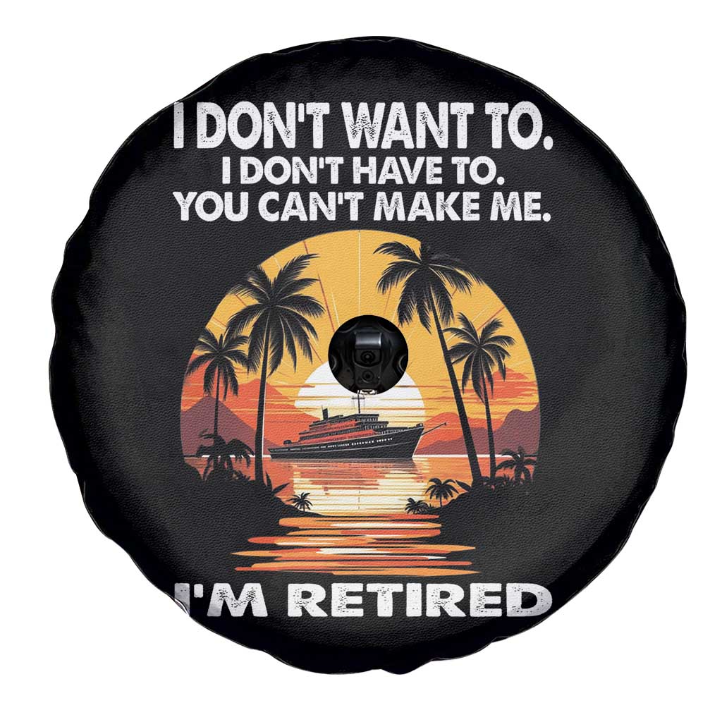 Funny Retirement Spare Tire Cover I'm Retired I Don't Have To I Don't Want To You Can't Make Me