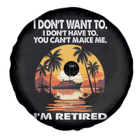 Funny Retirement Spare Tire Cover I'm Retired I Don't Have To I Don't Want To You Can't Make Me