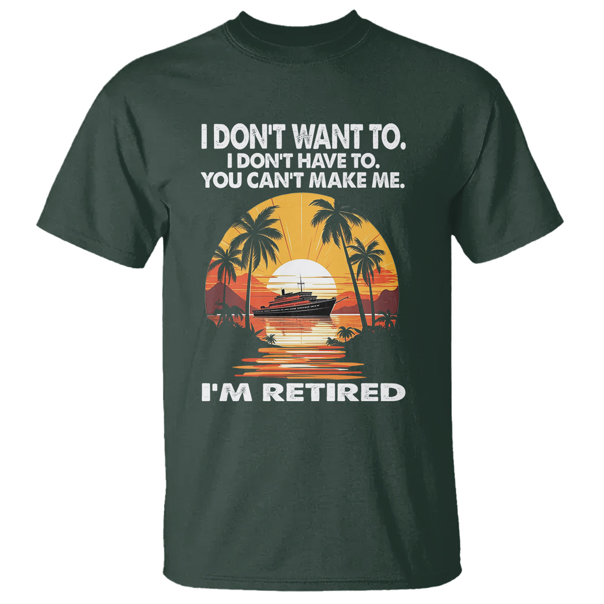 Retirement T Shirt I'm Retired I Don't Have To I Don't Want To You Can't Make Me - Wonder Print Shop