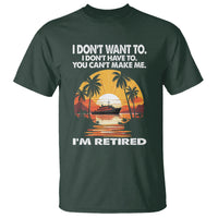 Retirement T Shirt I'm Retired I Don't Have To I Don't Want To You Can't Make Me - Wonder Print Shop