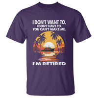 Retirement T Shirt I'm Retired I Don't Have To I Don't Want To You Can't Make Me - Wonder Print Shop