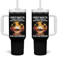 Funny Retirement Tumbler With Handle I'm Retired I Don't Have To I Don't Want To You Can't Make Me