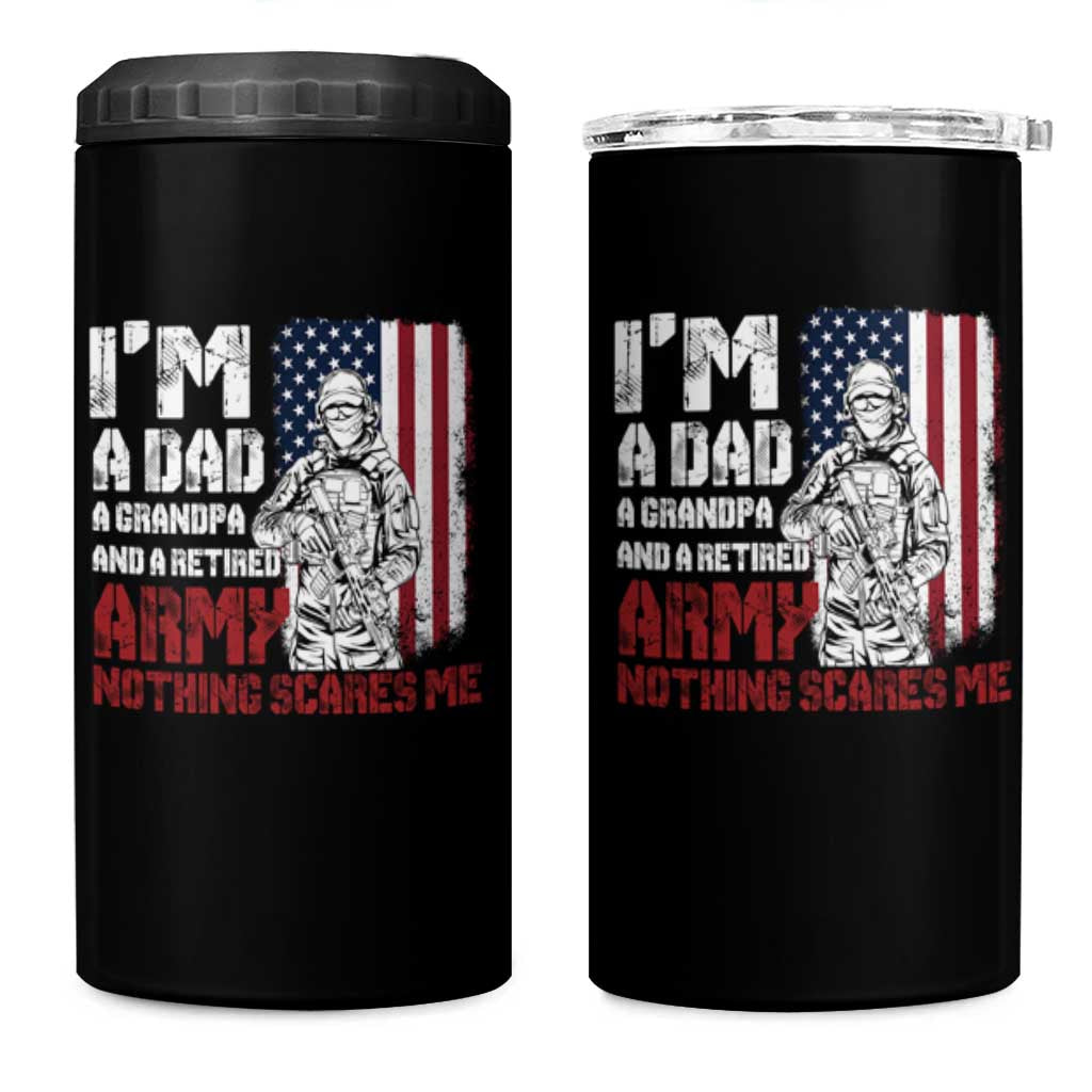 Funny Retirement 4 in 1 Can Cooler Tumbler I'm A Dad A Grandpa And A Retired Army Nothing Scares Me