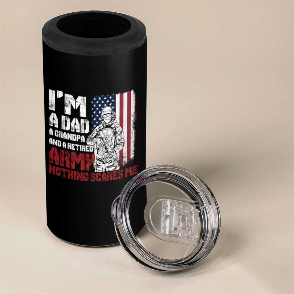 Funny Retirement 4 in 1 Can Cooler Tumbler I'm A Dad A Grandpa And A Retired Army Nothing Scares Me