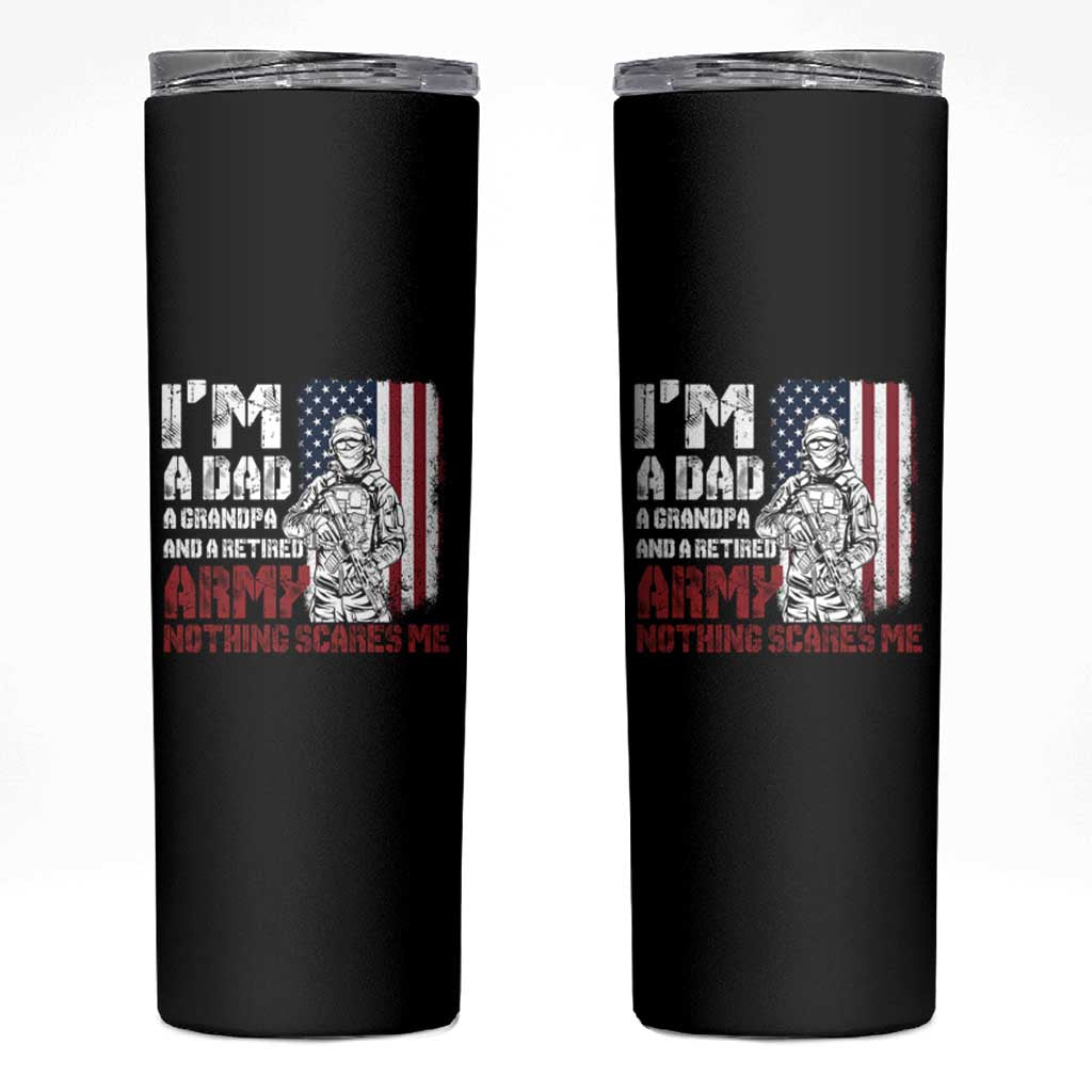 Funny Retirement Skinny Tumbler I'm A Dad A Grandpa And A Retired Army Nothing Scares Me