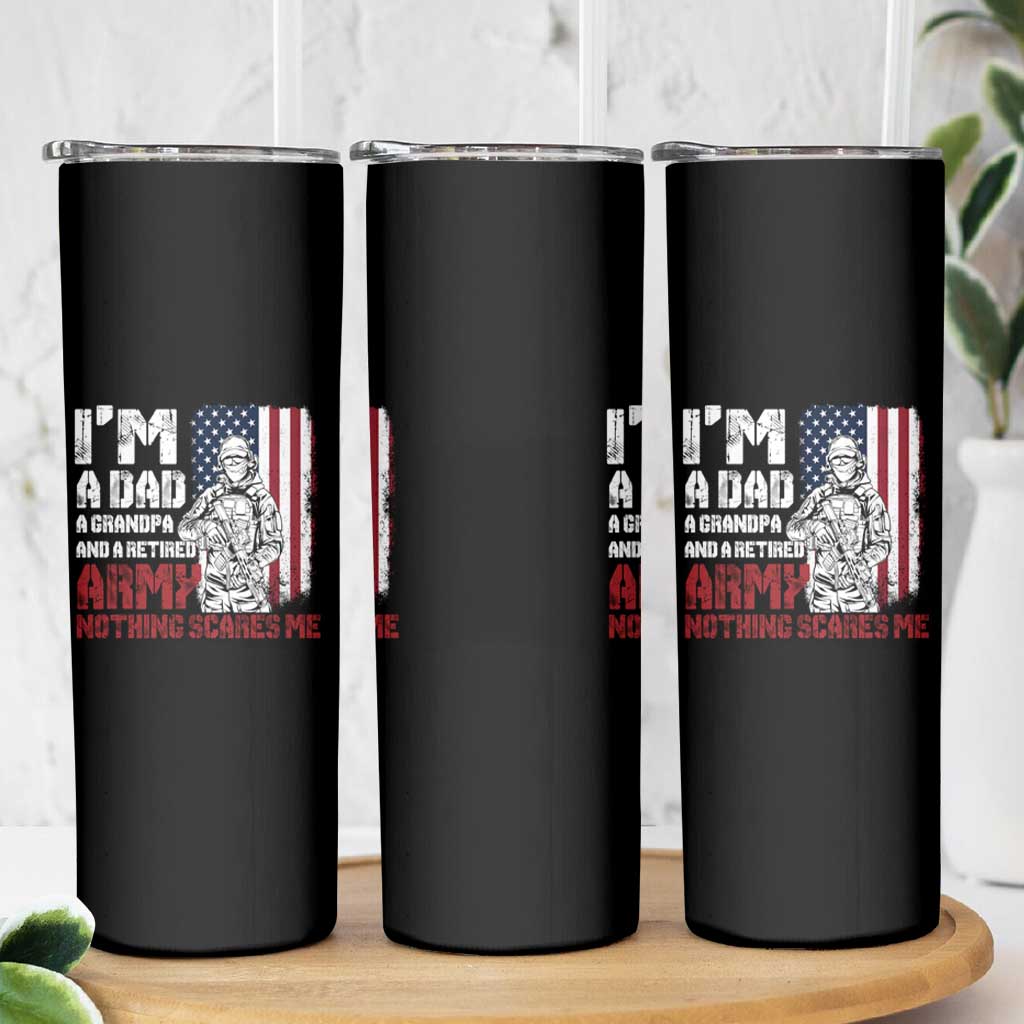 Funny Retirement Skinny Tumbler I'm A Dad A Grandpa And A Retired Army Nothing Scares Me