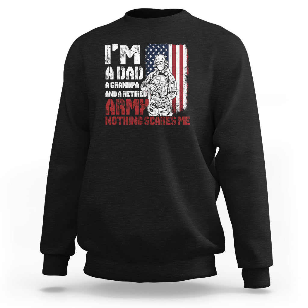 Retirement Sweatshirt I'm A Dad A Grandpa And A Retired Army Nothing Scares Me - Wonder Print Shop