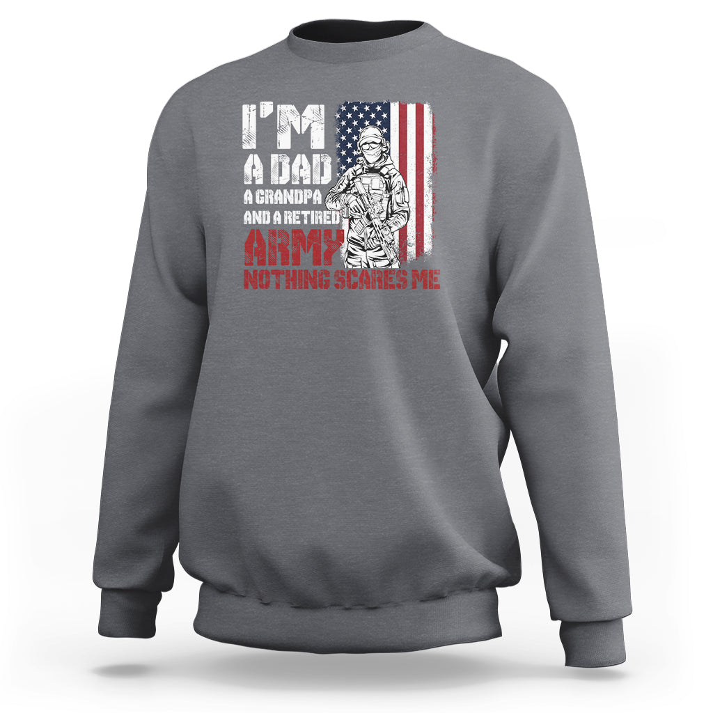 Retirement Sweatshirt I'm A Dad A Grandpa And A Retired Army Nothing Scares Me - Wonder Print Shop