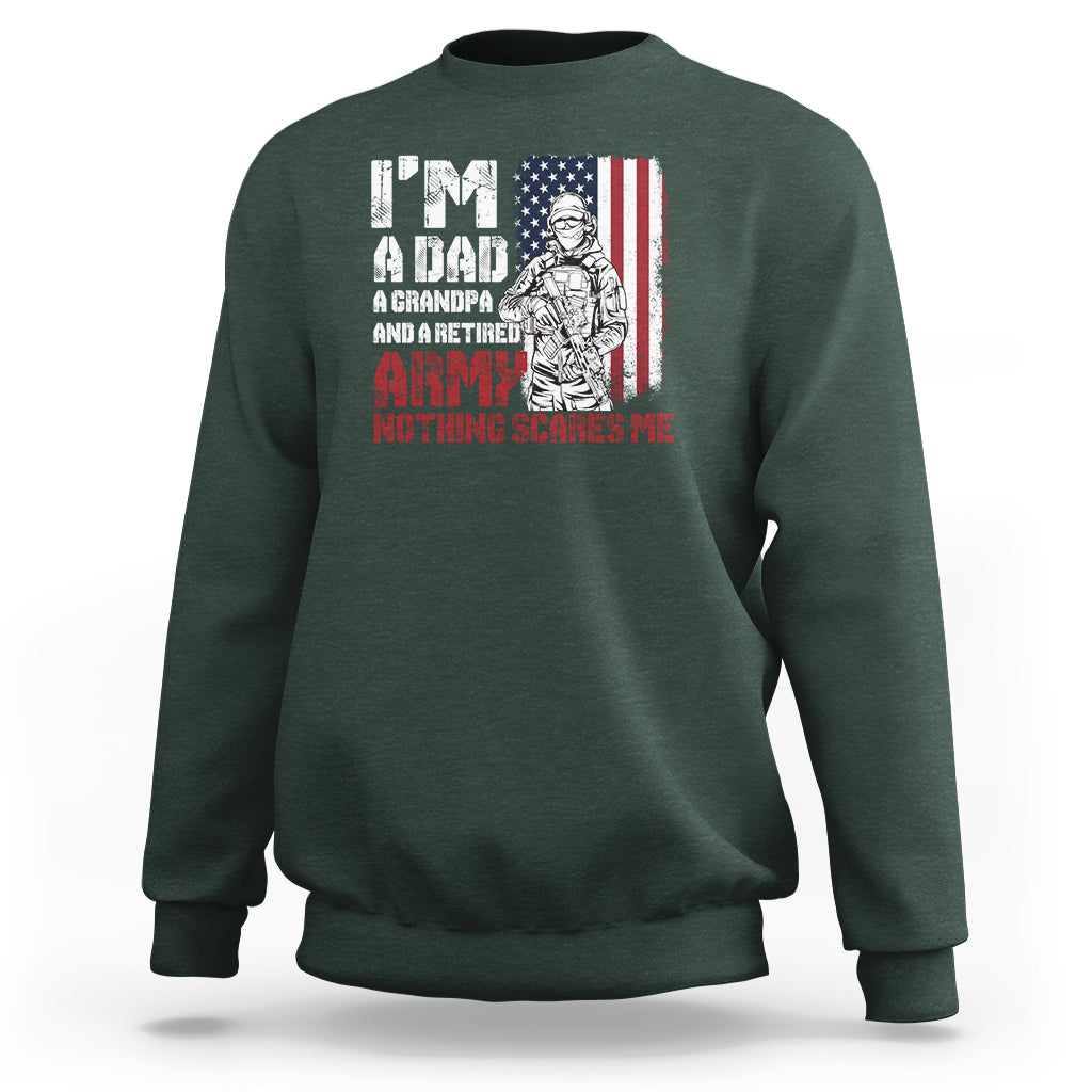 Retirement Sweatshirt I'm A Dad A Grandpa And A Retired Army Nothing Scares Me - Wonder Print Shop