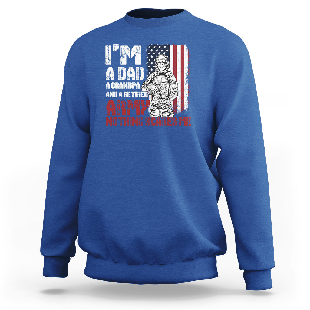 Retirement Sweatshirt I'm A Dad A Grandpa And A Retired Army Nothing Scares Me - Wonder Print Shop