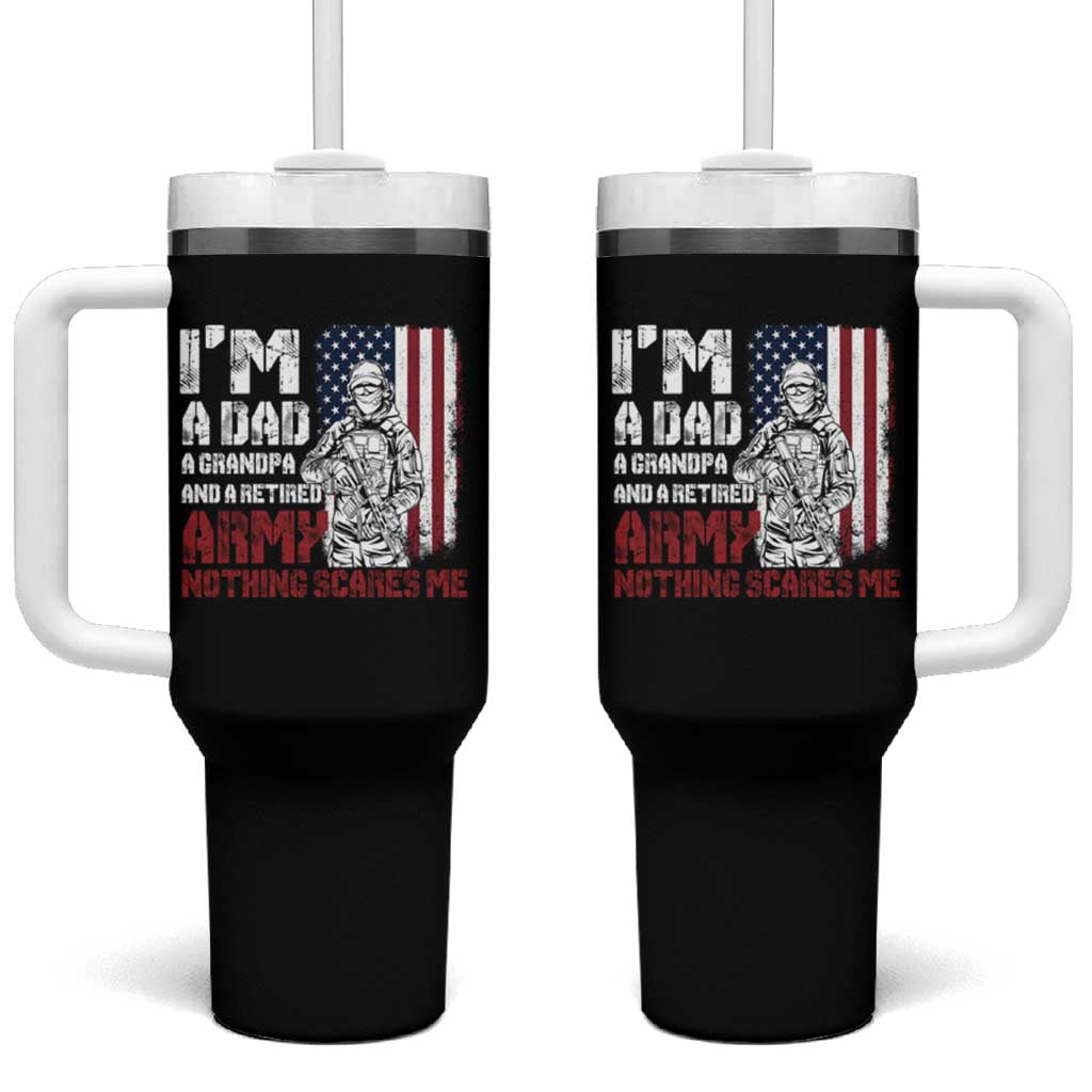 Funny Retirement Tumbler With Handle I'm A Dad A Grandpa And A Retired Army Nothing Scares Me