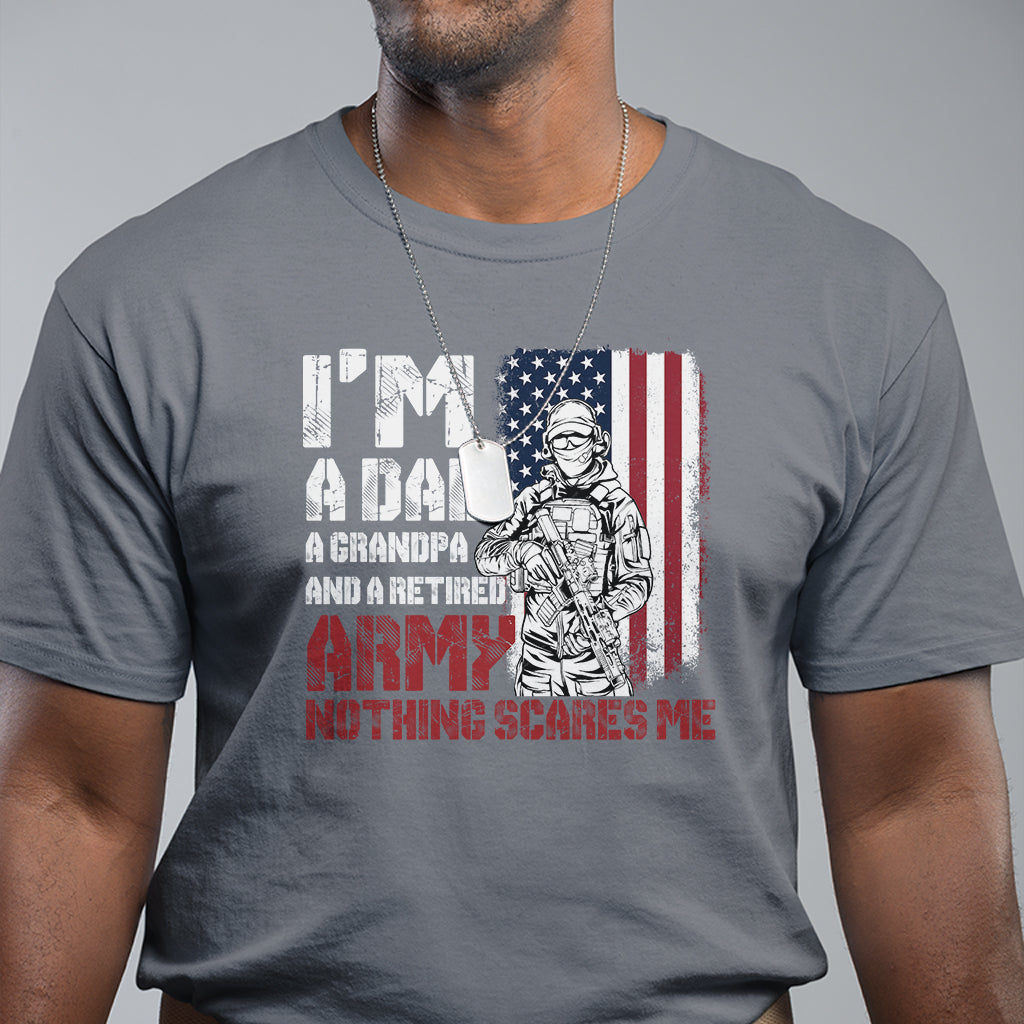 Retirement T Shirt I'm A Dad A Grandpa And A Retired Army Nothing Scares Me - Wonder Print Shop