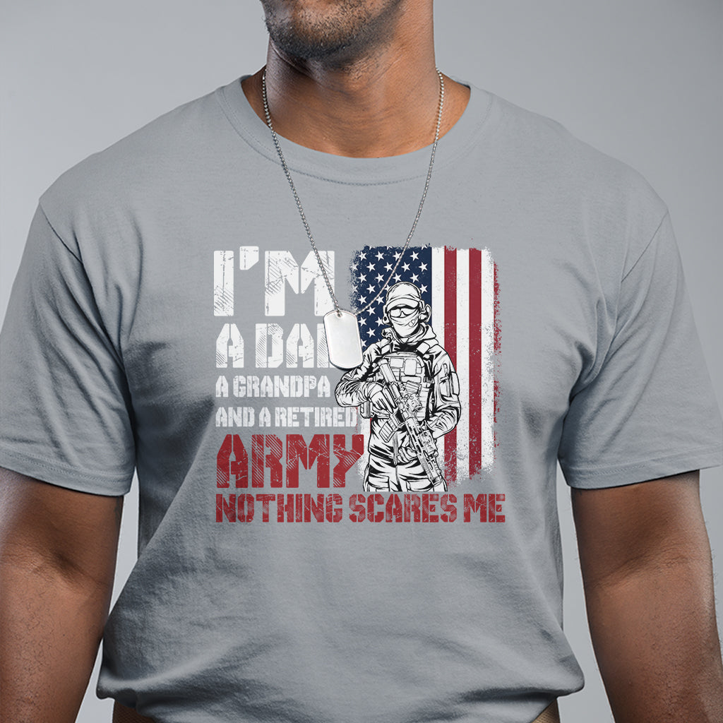Retirement T Shirt I'm A Dad A Grandpa And A Retired Army Nothing Scares Me - Wonder Print Shop