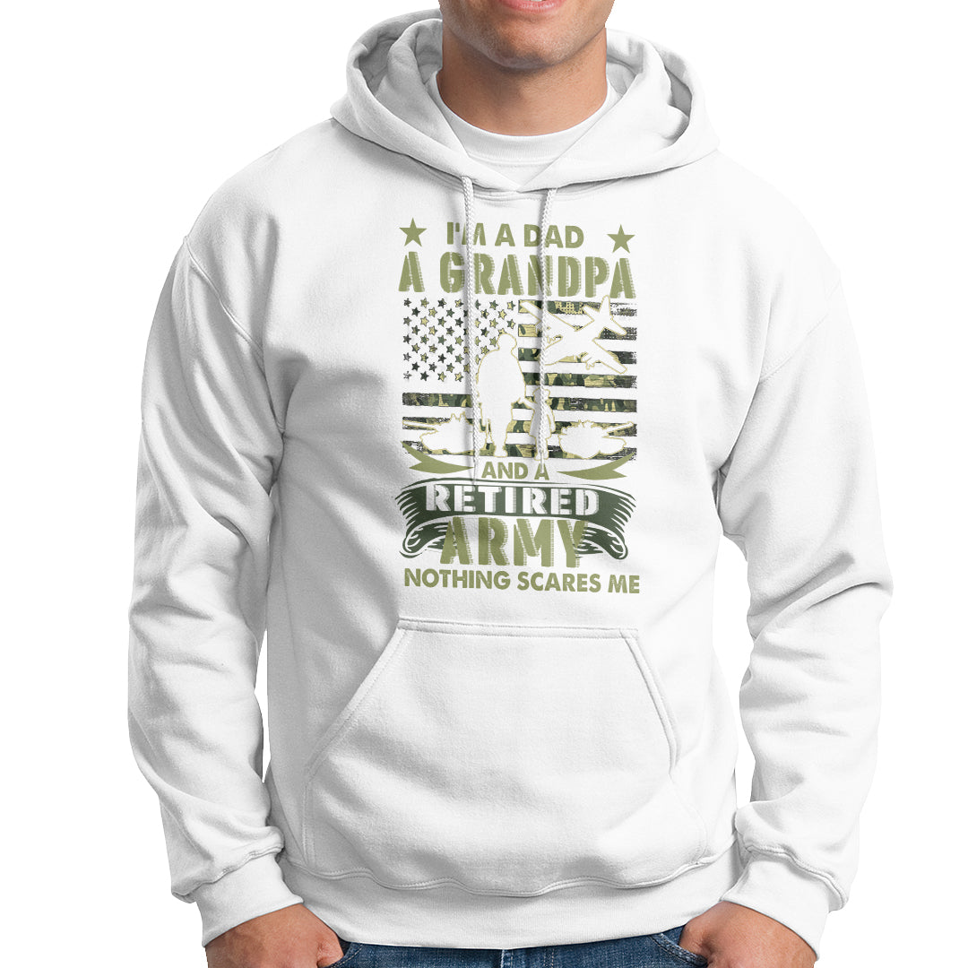 Retirement Hoodie I'm A Dad A Grandpa And A Retired Army Nothing Scares Me - Wonder Print Shop