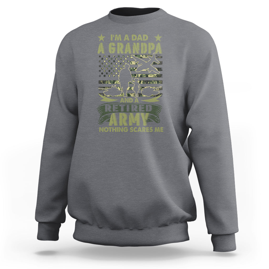 Retirement Sweatshirt I'm A Dad A Grandpa And A Retired Army Nothing Scares Me - Wonder Print Shop