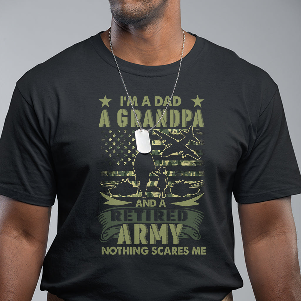 Retirement T Shirt I'm A Dad A Grandpa And A Retired Army Nothing Scares Me - Wonder Print Shop