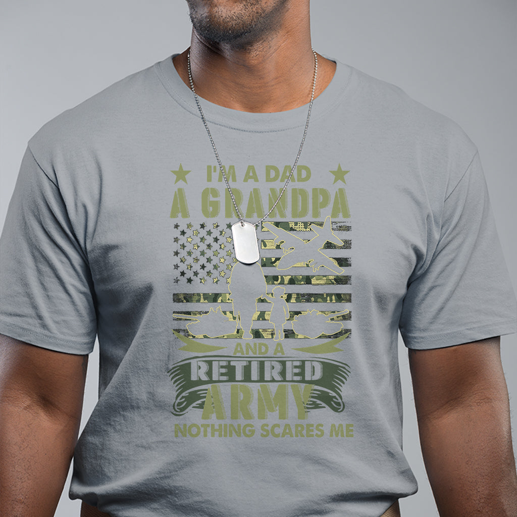 Retirement T Shirt I'm A Dad A Grandpa And A Retired Army Nothing Scares Me - Wonder Print Shop