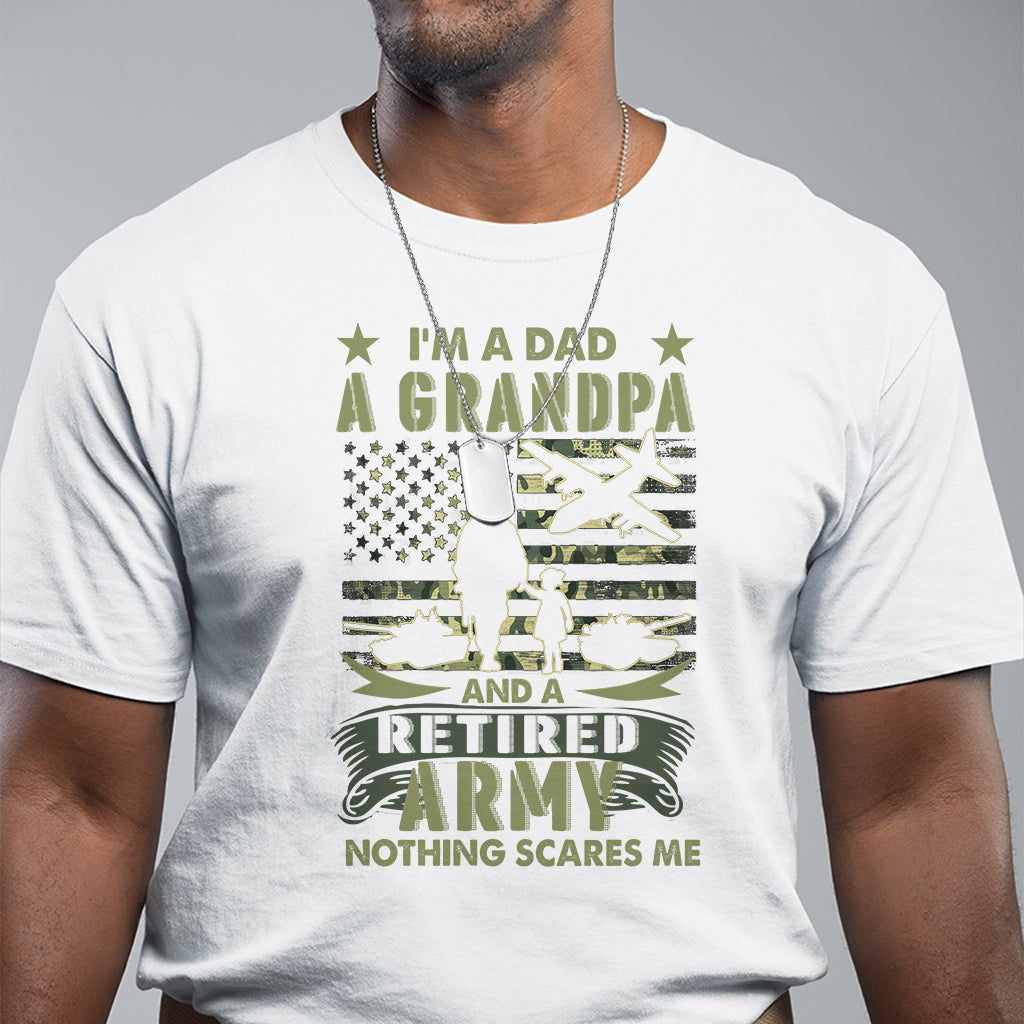 Retirement T Shirt I'm A Dad A Grandpa And A Retired Army Nothing Scares Me - Wonder Print Shop