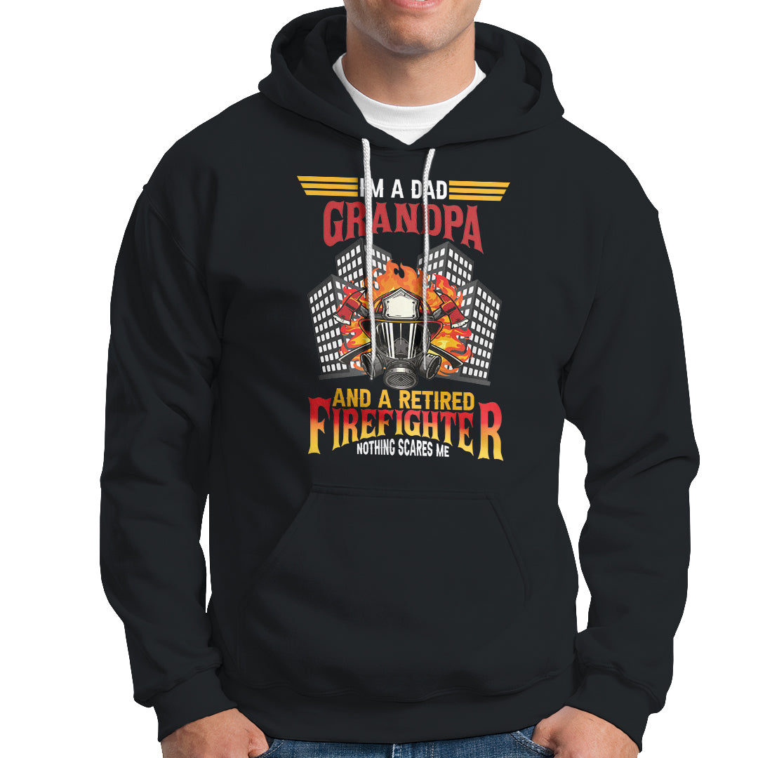 Retired Firefighter Hoodie I'm A Dad A Grandpa Nothing Scares Me Funny Retirement - Wonder Print Shop