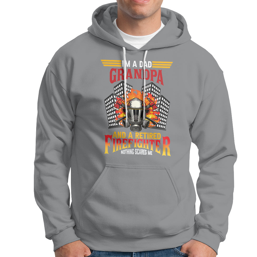 Retired Firefighter Hoodie I'm A Dad A Grandpa Nothing Scares Me Funny Retirement - Wonder Print Shop