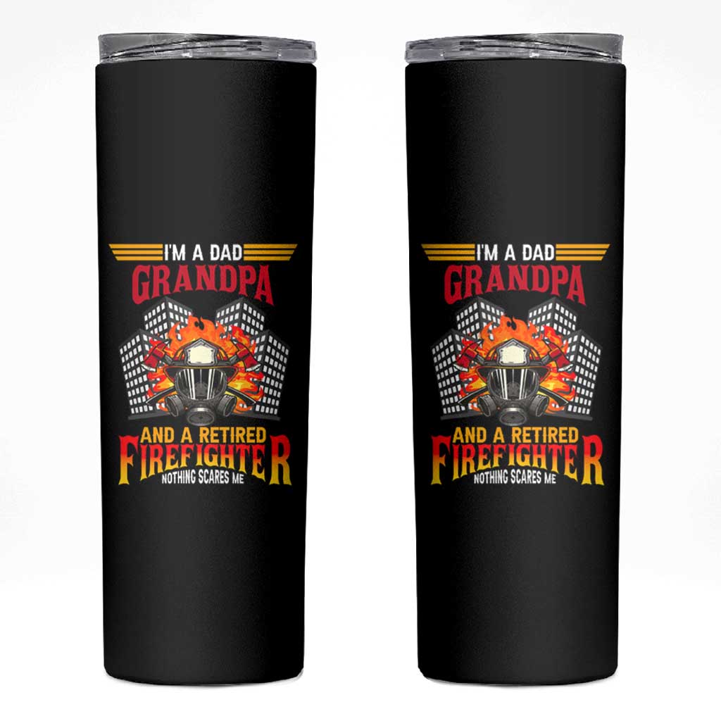 Retirement Skinny Tumbler I'm A Dad A Grandpa And A Retired Firefighter Nothing Scares Me