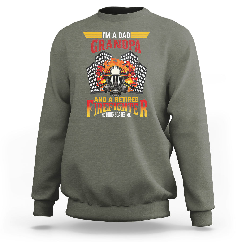 Retired Firefighter Sweatshirt I'm A Dad A Grandpa Nothing Scares Me Funny Retirement - Wonder Print Shop