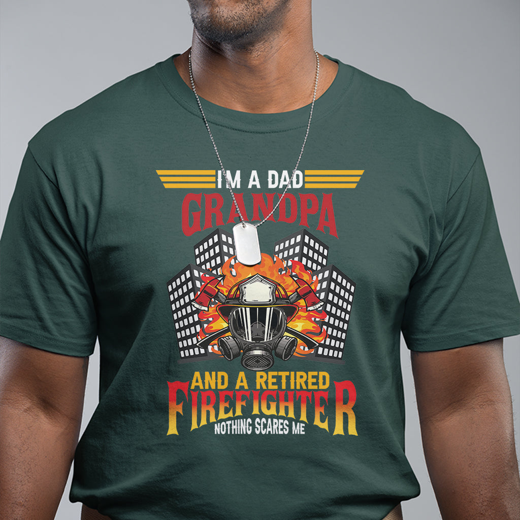 Retired Firefighter T Shirt I'm A Dad A Grandpa Nothing Scares Me Funny Retirement - Wonder Print Shop