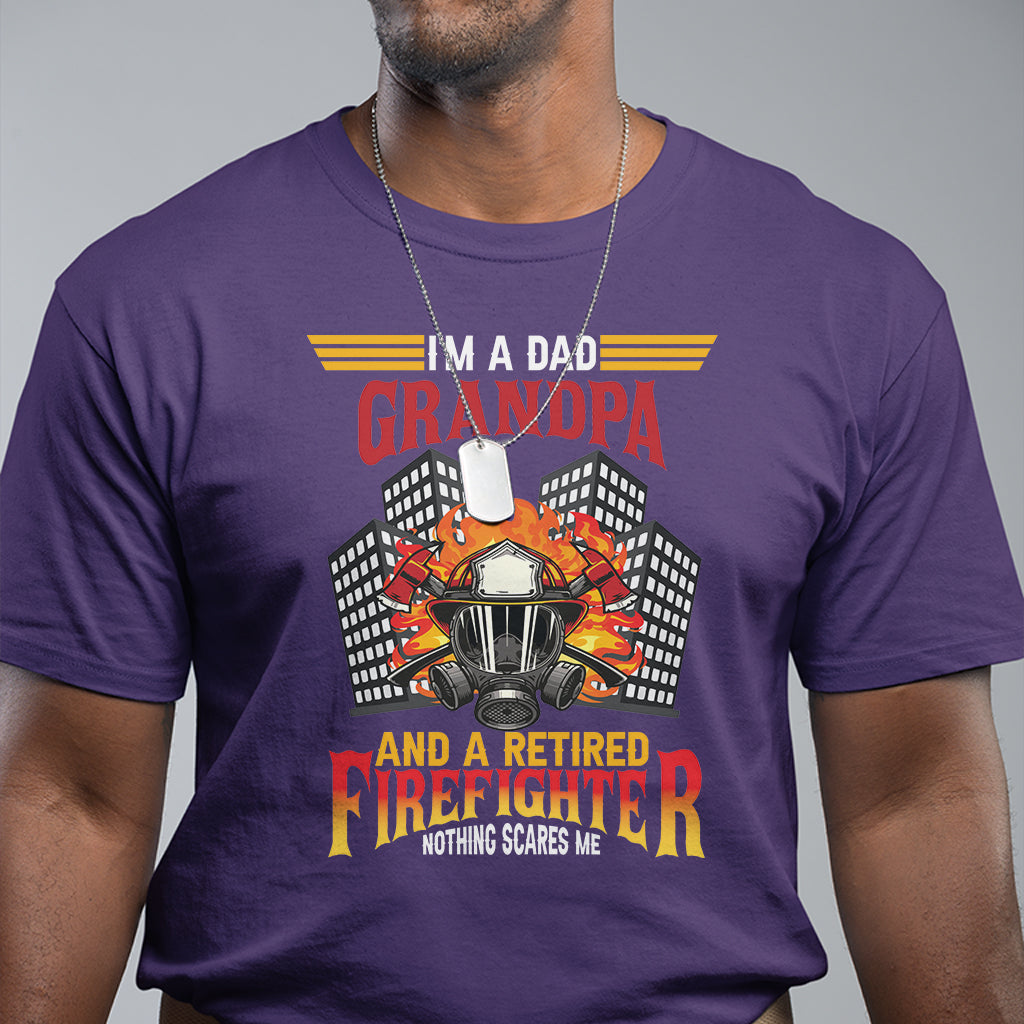 Retired Firefighter T Shirt I'm A Dad A Grandpa Nothing Scares Me Funny Retirement - Wonder Print Shop