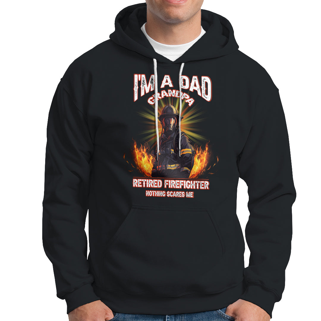 Retired Firefighter Hoodie I'm A Dad A Grandpa Nothing Scares Me Fireman Retirement - Wonder Print Shop