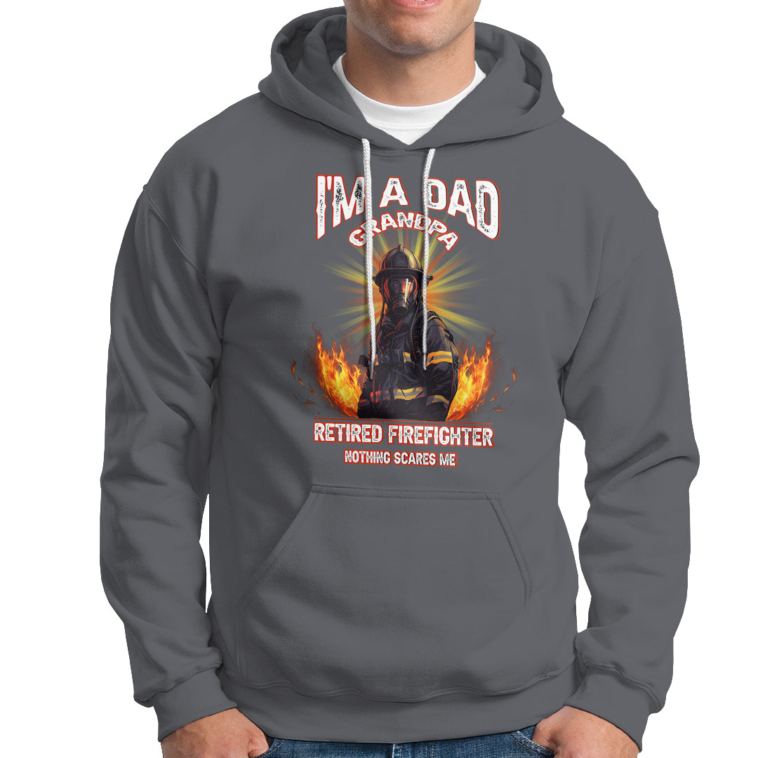 Retired Firefighter Hoodie I'm A Dad A Grandpa Nothing Scares Me Fireman Retirement - Wonder Print Shop