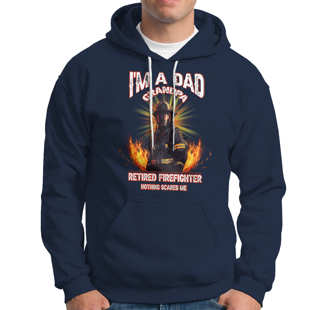 Retired Firefighter Hoodie I'm A Dad A Grandpa Nothing Scares Me Fireman Retirement - Wonder Print Shop
